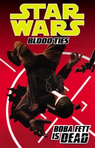 Star Wars: Blood Ties: Boba Fett is Dead Vol. 2: Fett is Dead