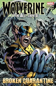 Wolverine: The Best There Is Vol. 2: Broken Quarentine