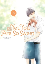 And Yet, You Are So Sweet Vol. 6