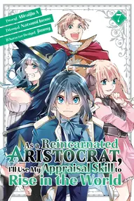 As a Reincarnated Aristocrat, I'll Use My Appraisal Skill to Rise in the World Vol. 7