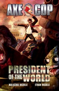 Axe Cop: President Of The World Vol. 4: President of the World