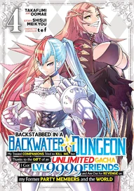 Backstabbed in a Backwater Dungeon: My Party Tried to Kill Me, But Thanks to an Infinite Gacha I Got Vol. 4