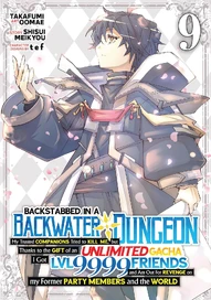 Backstabbed in a Backwater Dungeon: My Party Tried to Kill Me, But Thanks to an Infinite Gacha I Got Vol. 9