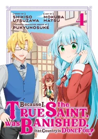 Because I, the True Saint, was Banished, that Country is Done For! Vol. 4
