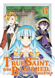 Because I, the True Saint, was Banished, that Country is Done For! Vol. 6