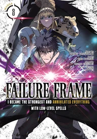 Failure Frame: I Became the Strongest and Annihilated Everything With Low-Level Spells Vol. 8