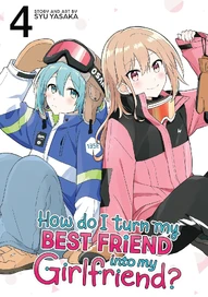 How Do I Turn My Best Friend Into My Girlfriend? Vol. 4