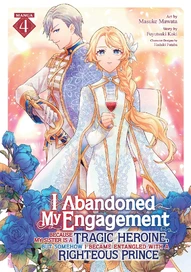 I Abandoned My Engagement Because My Sister is a Tragic Heroine, but Somehow I Became Entangled with Vol. 4
