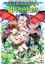 I Guess I Became the Mother of the Great Demon King's 10 Children in Another World