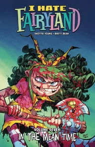 I Hate Fairyland Vol. 7: In The Meantime