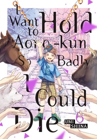 I Want to Hold Aono-Kun So Badly I Could Die Vol. 6