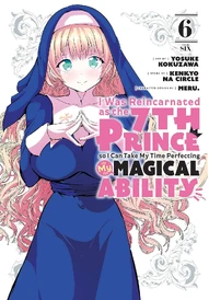 I Was Reincarnated as the 7th Prince so I Can Take My Time Perfecting My Magical Ability Vol. 6