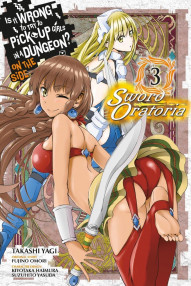Is It Wrong to Try to Pick Up Girls in a Dungeon? On the Side: Sword Oratoria Vol. 3