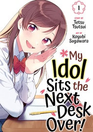 My Idol Sits the Next Desk Over! Vol. 1