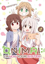 ONIMAI: I'm Now Your Sister! Vol. 6