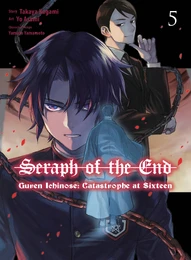 Seraph of the End: Guren Ichinose: Catastrophe at Sixteen Vol. 5