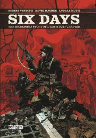 Six Days: The Incredible Story of D-Days Lost Chapter