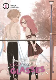 The Girl I Like Forgot Her Glasses Vol. 6