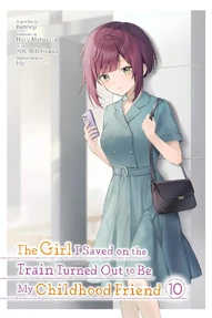 The Girl I Saved on the Train Turned Out to Be My Childhood Friend Vol. 10