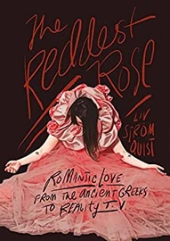 The Reddest Rose: Romantic Love From The Ancient Greeks to Reality TV