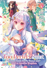 The Too-Perfect Saint: Tossed Aside by My Fiance and Sold to Another Kingdom Vol. 4