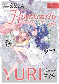 The Whole of Humanity Has Gone Yuri Except for Me Vol. 1