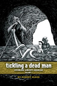 Tickling a Dead Man: Stories About George, Volume 1 #1