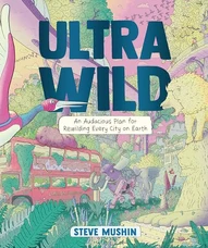 Ultrawild: An Audacious Plan for Rewilding Every City on Earth (2025)