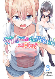 Will It Be the World or Her? Vol. 3