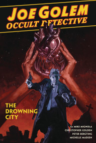 Joe Golem: Occult Detective Vol. 3: Drowning City